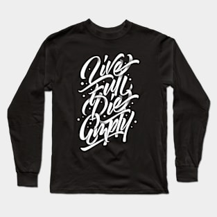 Live Full Die Empty Long Sleeve T-Shirt